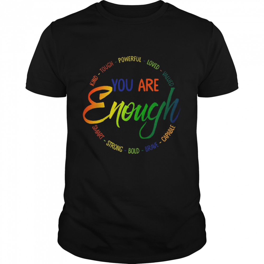 Kind tough powerful loved valued you are enough smart strong bold brave capable shirt Classic Men's T-shirt