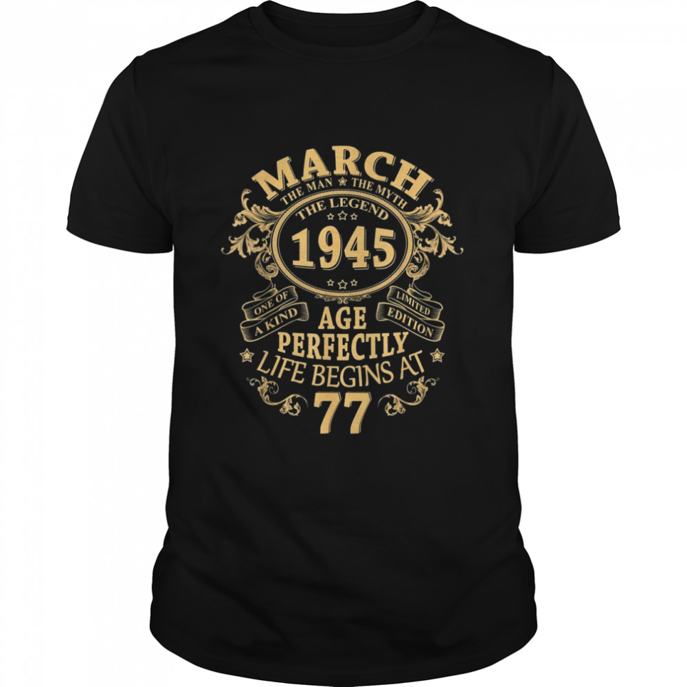 March 1945 The Man Myth Legend 77 Year Old Birthday Shirt