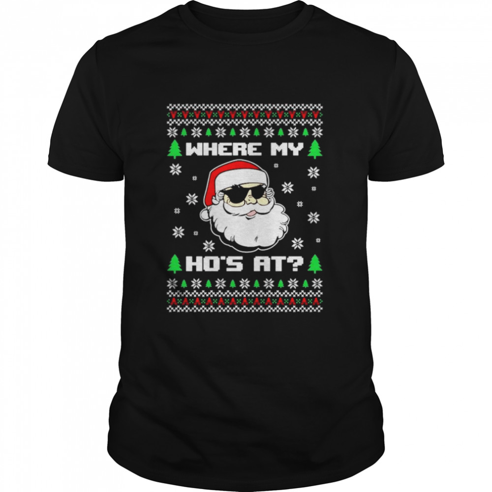 Where my hos at Ugly Christmas shirt Classic Men's T-shirt