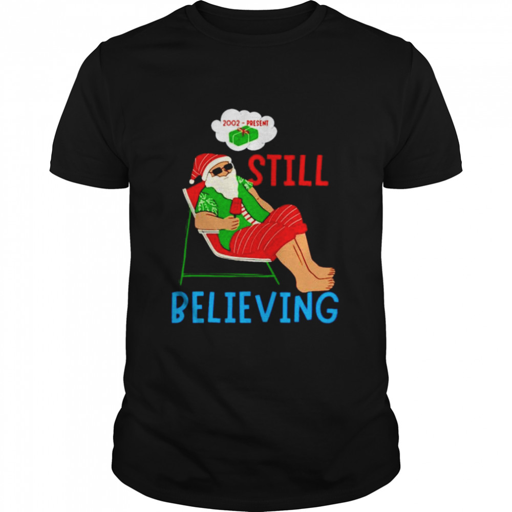 2002- Present Still Believing Christmas shirt