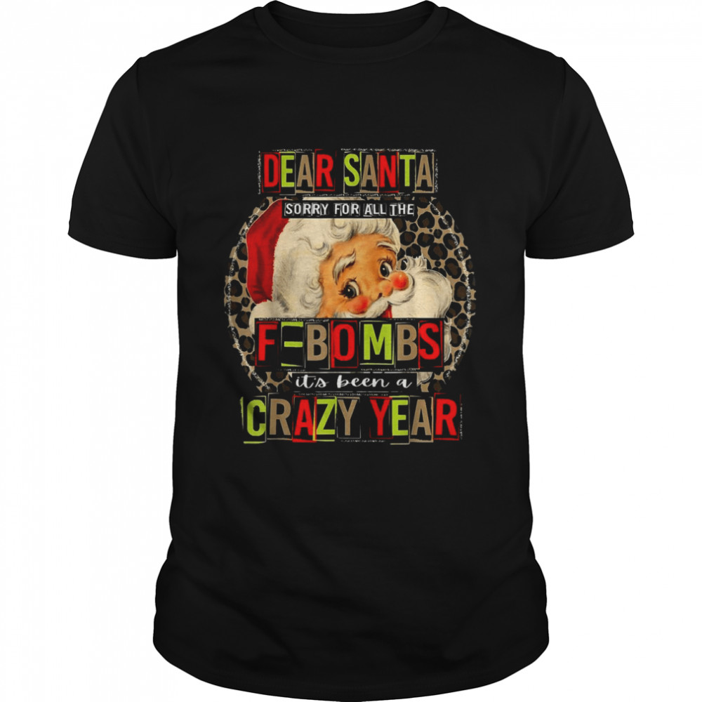 Dear Santa Sorry For All The FBombs It’s Been A Crazy Year Shirt