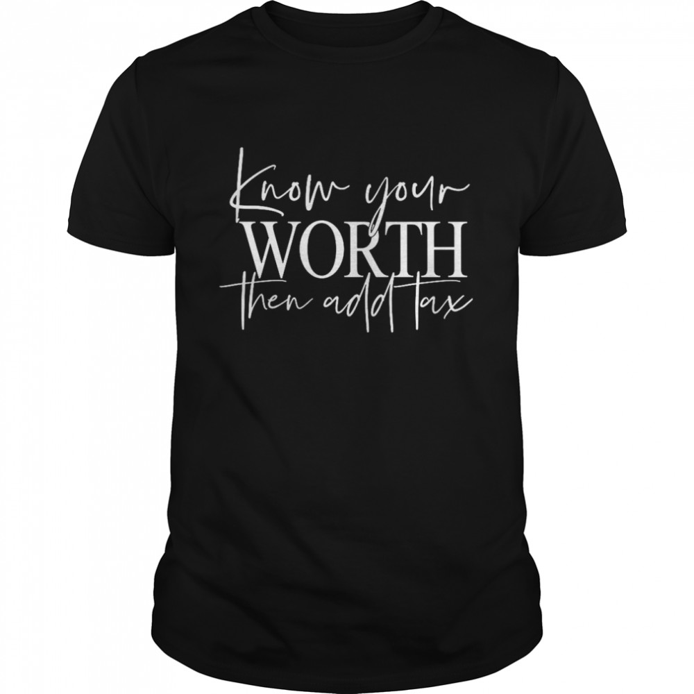 Know Your Worth Then Add Tax  Classic Men's T-shirt