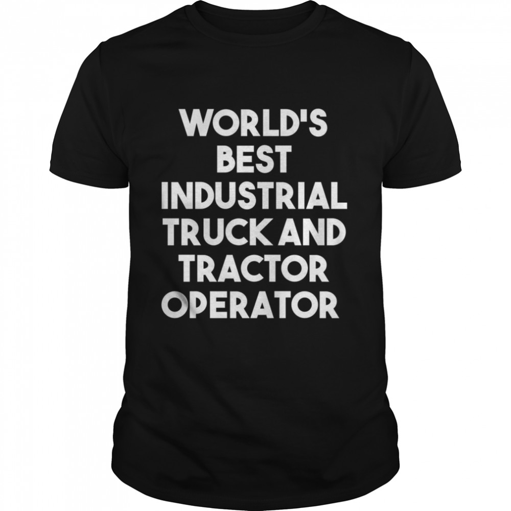 World’s Best Industrial Truck And Tractor Operator  Classic Men's T-shirt