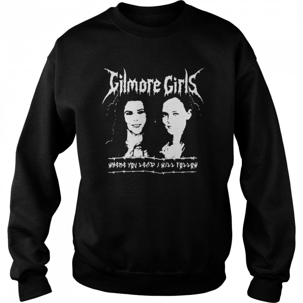 Gilmore girls where you lead I will follow shirt Unisex Sweatshirt