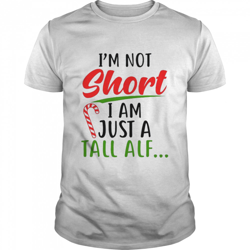 I’m not short I am just a tall Elf Christmas shirt