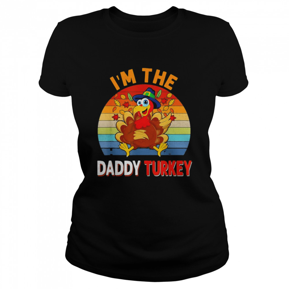 I’m the Daddy Turkey Costume Fall Thanksgiving Daddy T- Classic Women's T-shirt