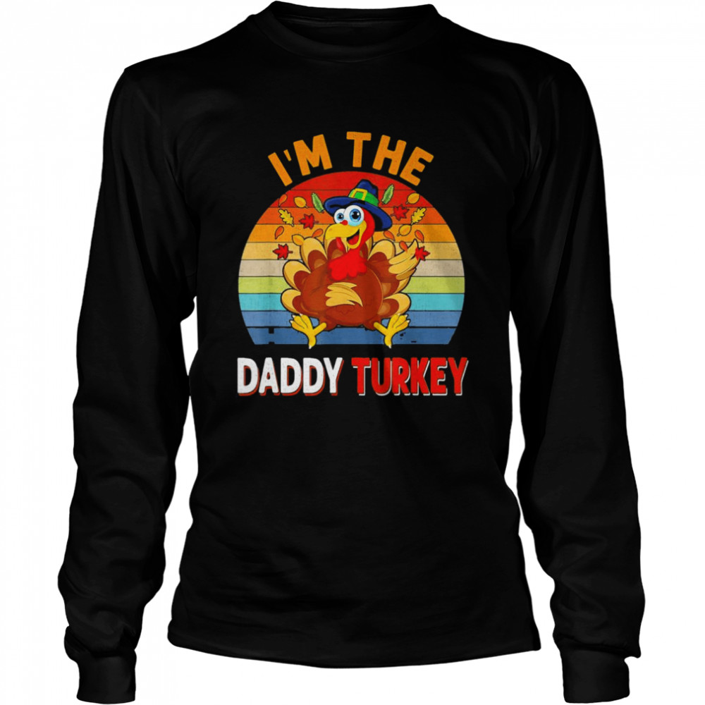 I’m the Daddy Turkey Costume Fall Thanksgiving Daddy T- Long Sleeved T-shirt