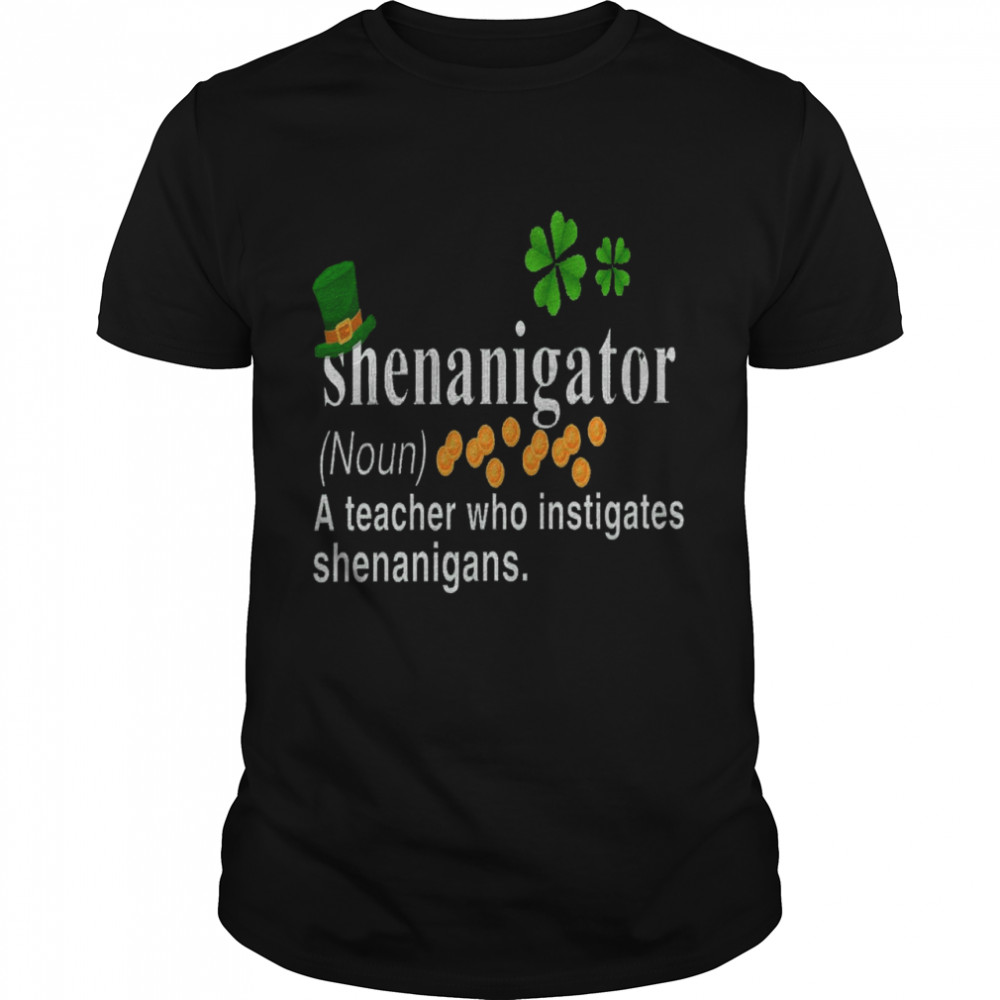 Shenanigator a teacher who instigates shenanigans shirt Classic Men's T-shirt