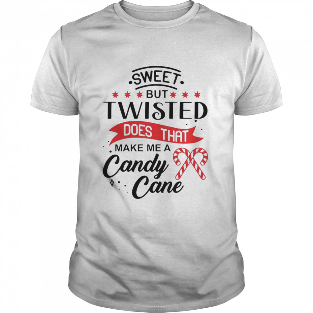 Sweet but twisted does that make Me a candy cane Christmas shirt