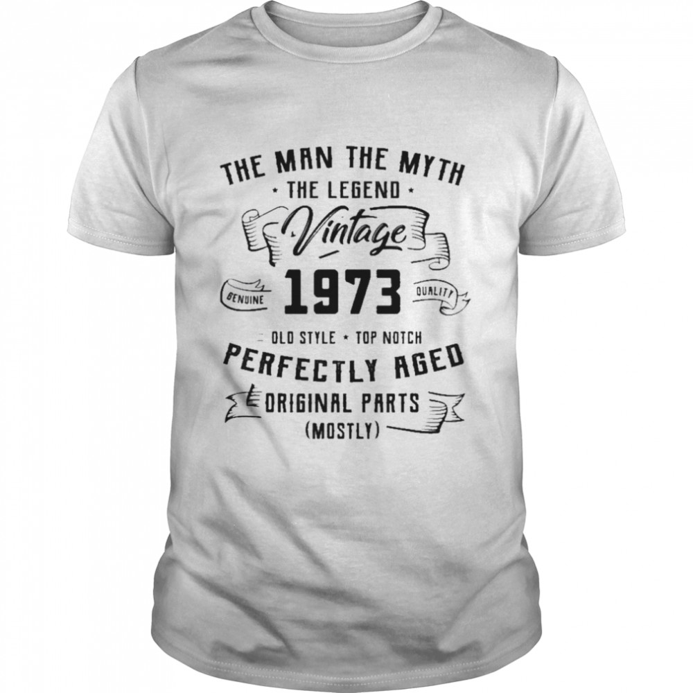 The Man The Myth The Legend Vintage 1973 Perfectly Aged Original Parts shirt Classic Men's T-shirt