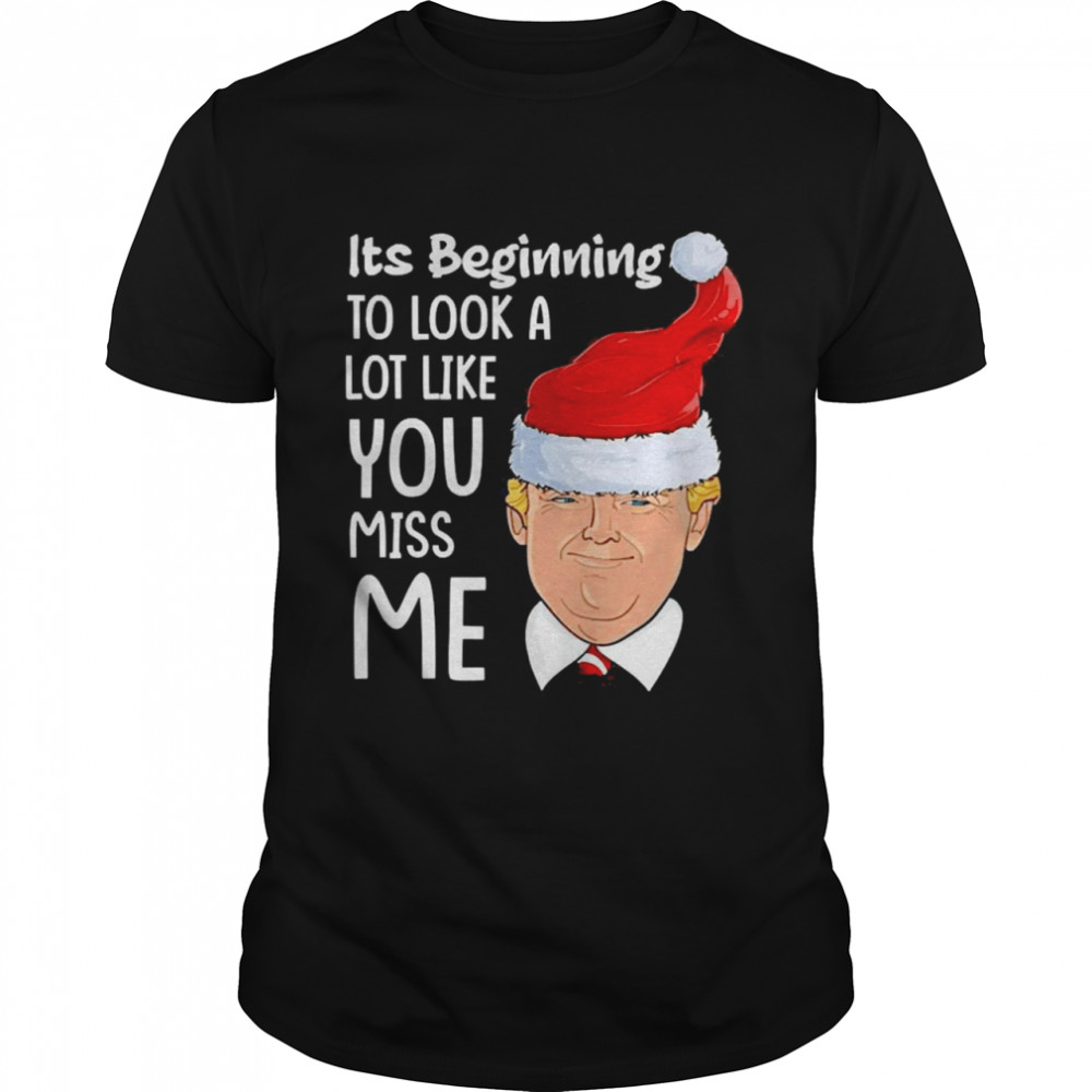 Its Beginning To Look A Lot Like You Miss Me Trump Christmas Classic Men's T-shirt