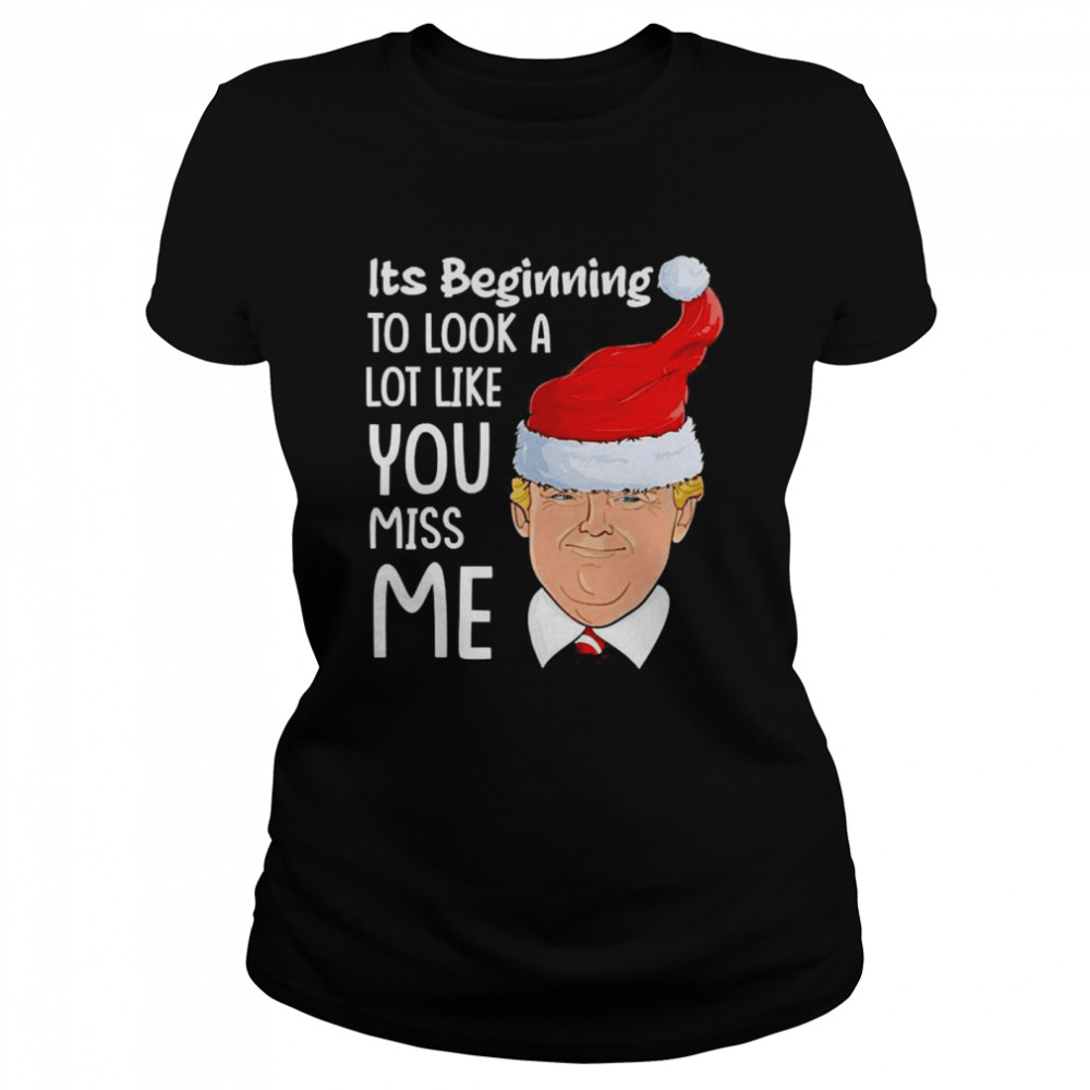 Its Beginning To Look A Lot Like You Miss Me Trump Christmas Classic Women's T-shirt