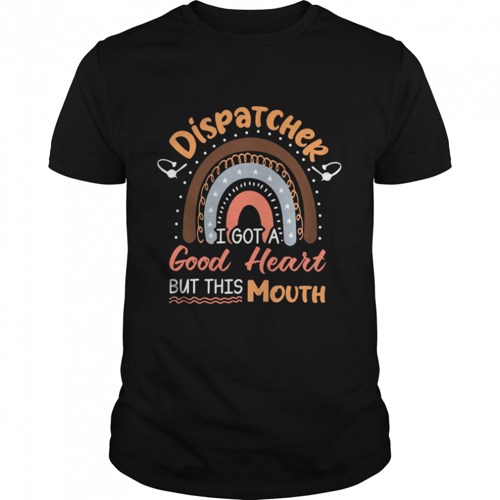 Dispatcher I Got A Good Heart But This Mouth  Classic Men's T-shirt