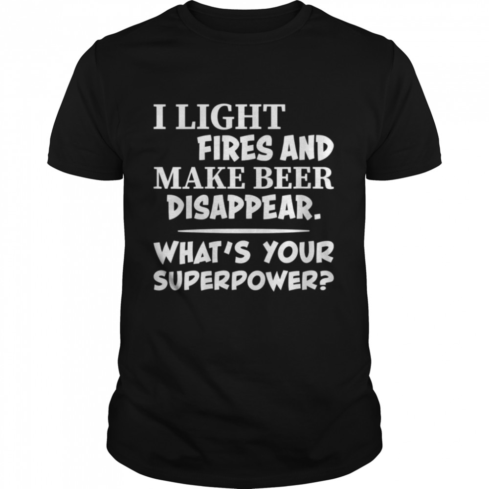 I Light Fires And Make Beer Disappear Camping  Classic Men's T-shirt