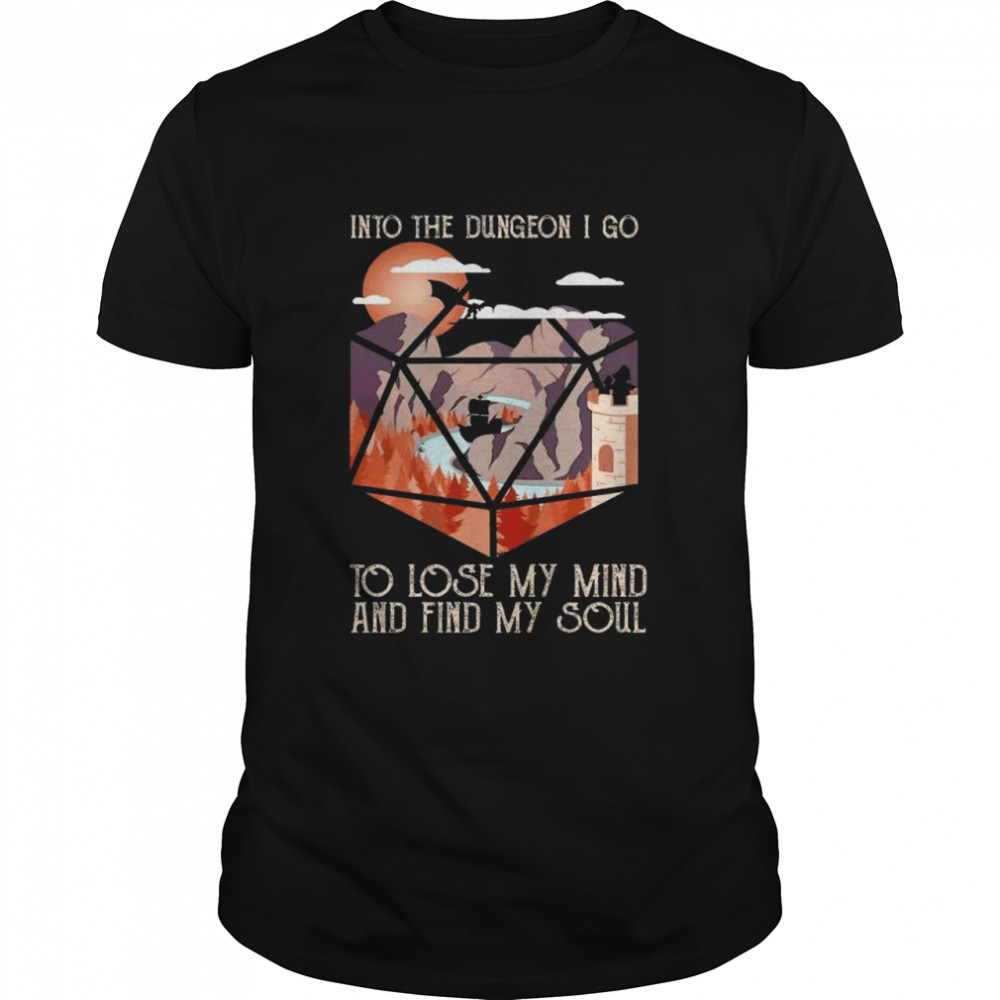 Into the dungeon I go to lose my mind and find my soul shirt Classic Men's T-shirt