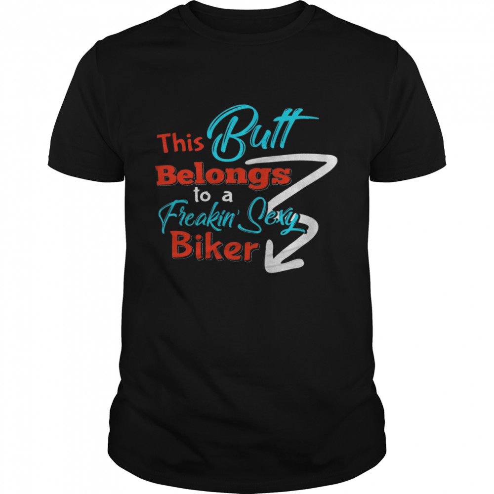This butt belongs to a freakin’ sexy biker shirt Classic Men's T-shirt
