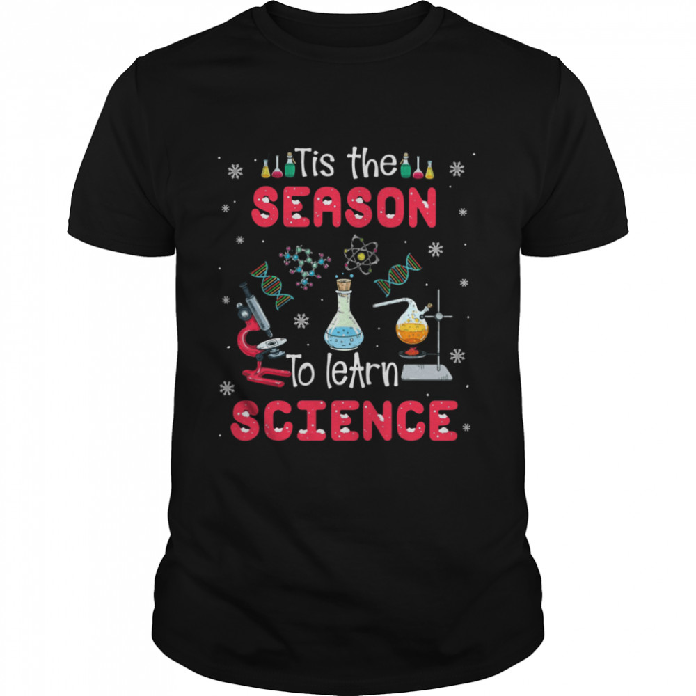Tis The Season To Learn Science Xmas shirt Classic Men's T-shirt