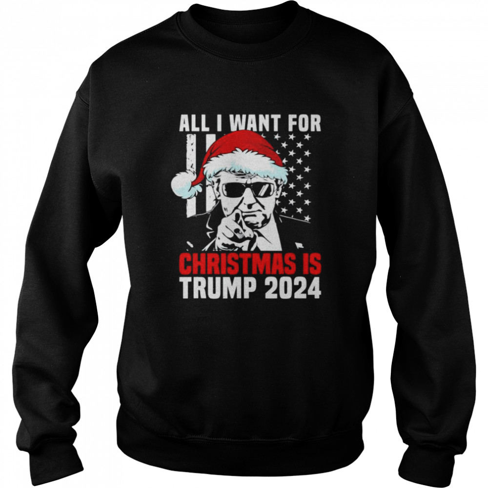 All I Want For Christmas Is Santa Trump 2024 Ugly Christmas shirt Unisex Sweatshirt