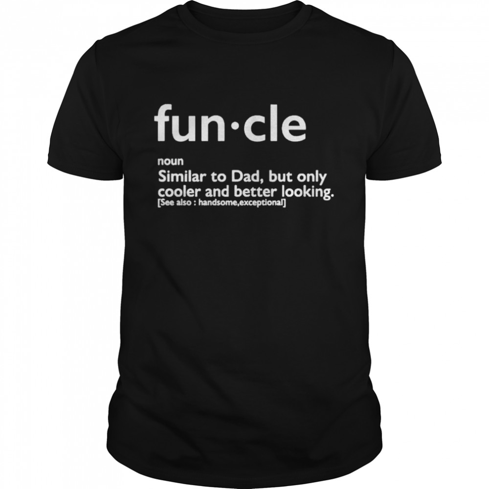 Awesome funcle similar to dad but only cooler and better looking shirt Classic Men's T-shirt