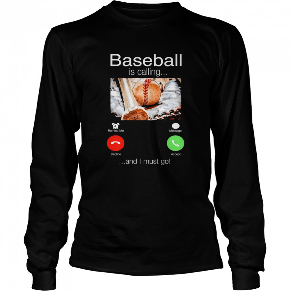 Baseball is calling and I must go shirt Long Sleeved T-shirt