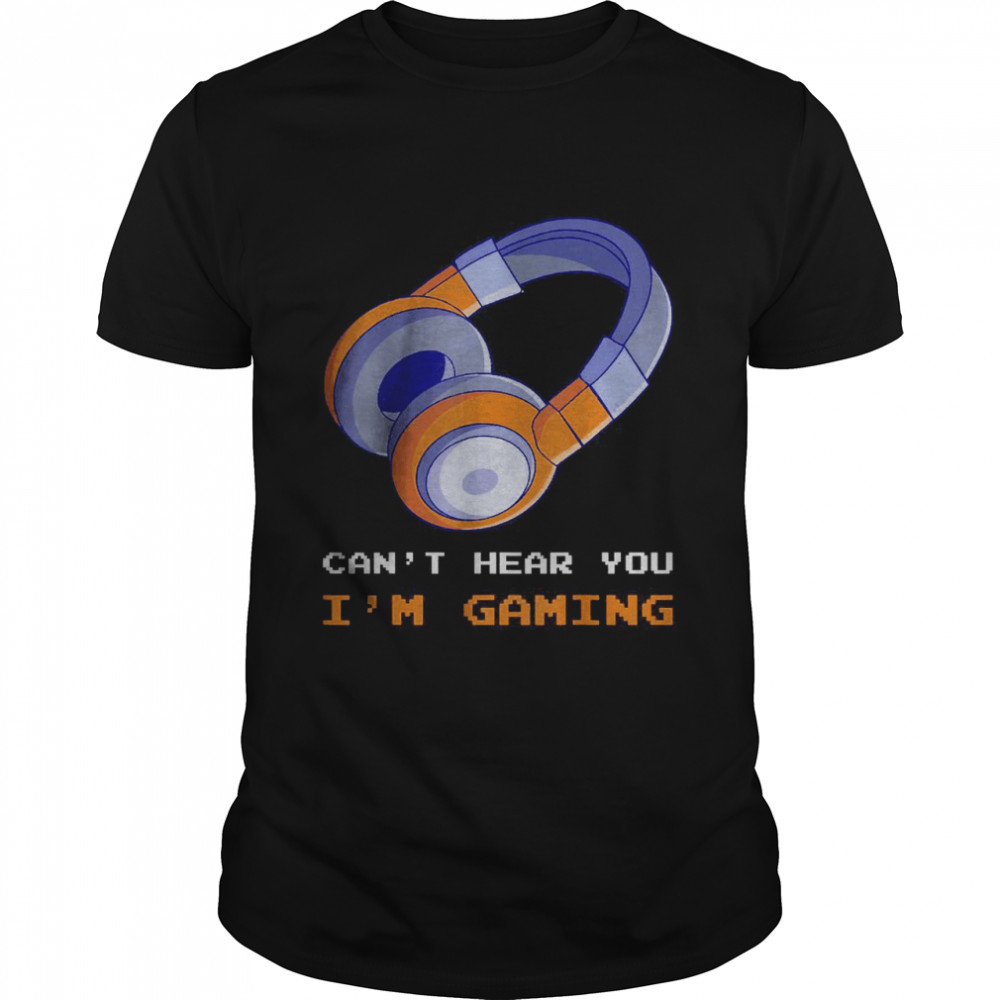 Can’t Hear You I’m Gaming Funny Gaming Video Gamer lovers  Classic Men's T-shirt