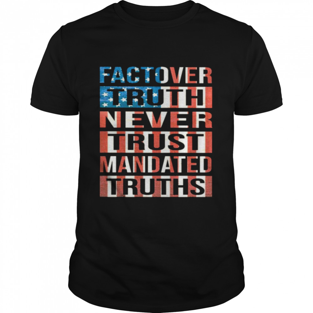 Fact over truth never trust manded truths American flag shirt Classic Men's T-shirt