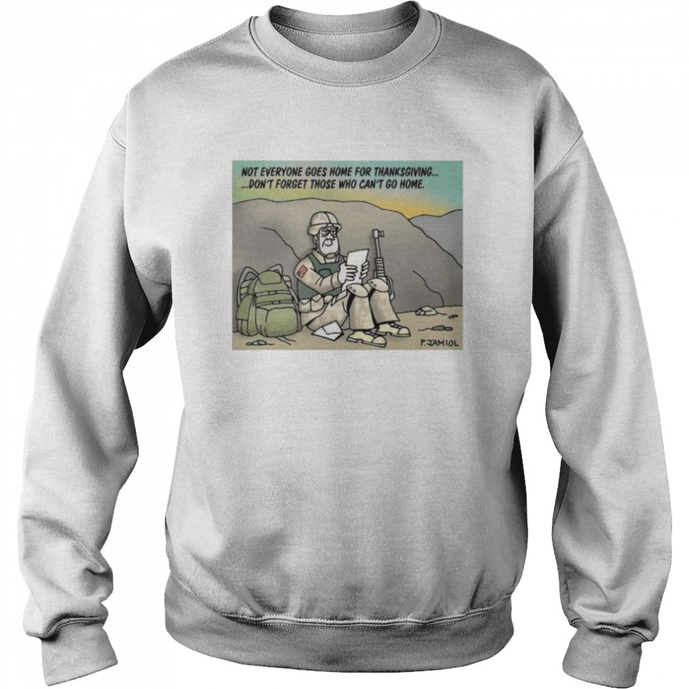 Not Everyone Goes Home For Thanksgiving Don’t Forget Those Who Can_t Go Home Unisex Sweatshirt