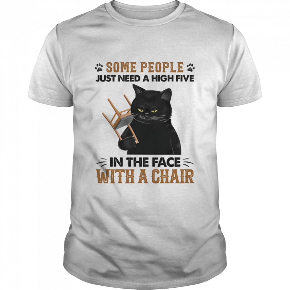 Some people just need a high five in the face with a chair shirt Classic Men's T-shirt