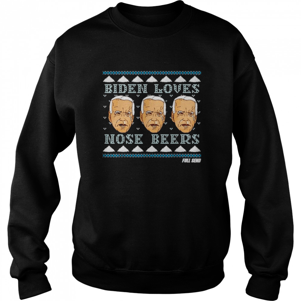 Biden loves nose beers full send shirt Unisex Sweatshirt