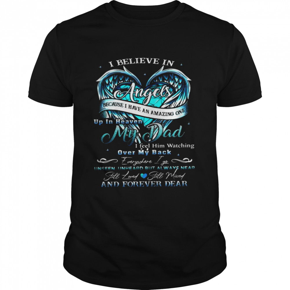 I Believe In Angels Because I Have An Amazing One Up In Heaven My Dad Over My Back Shirt