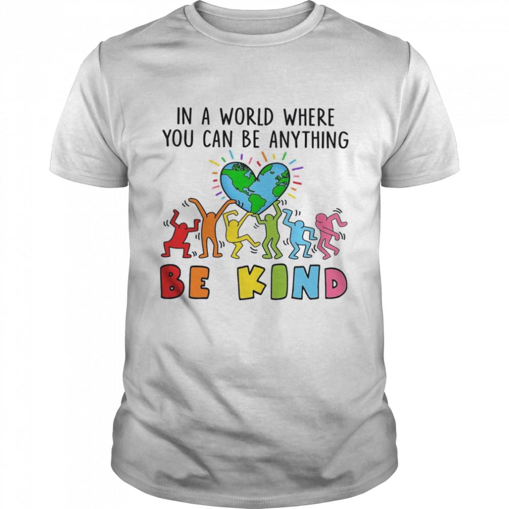 In A World Where You Can Be Anything Be Kind  Classic Men's T-shirt