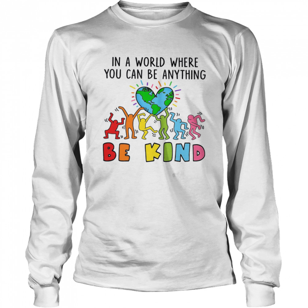 In A World Where You Can Be Anything Be Kind Long Sleeved T-shirt