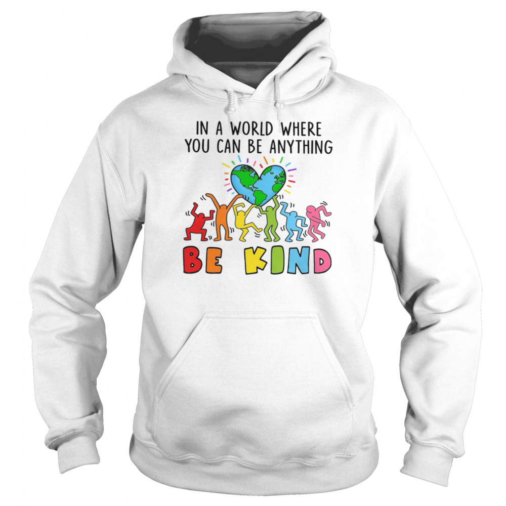 In A World Where You Can Be Anything Be Kind Unisex Hoodie