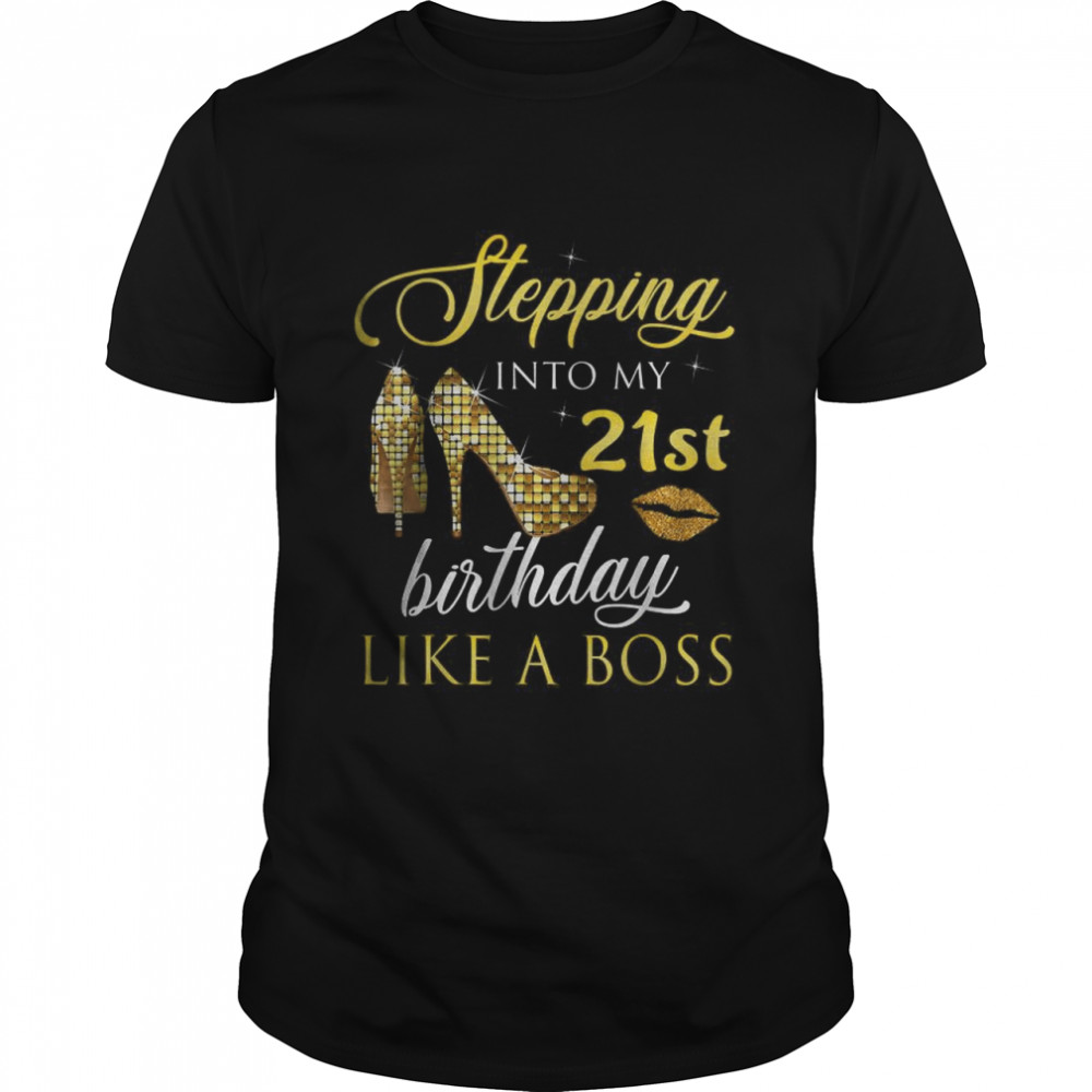 Stepping Into My 21st Birthday Like A Boss T-Shirt