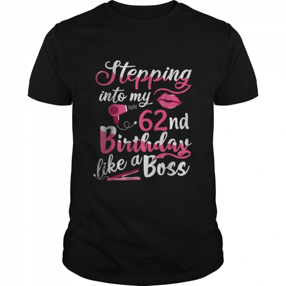 Stepping Into My 62nd Birthday Like A Boss Bday Gift Women T-Shirt
