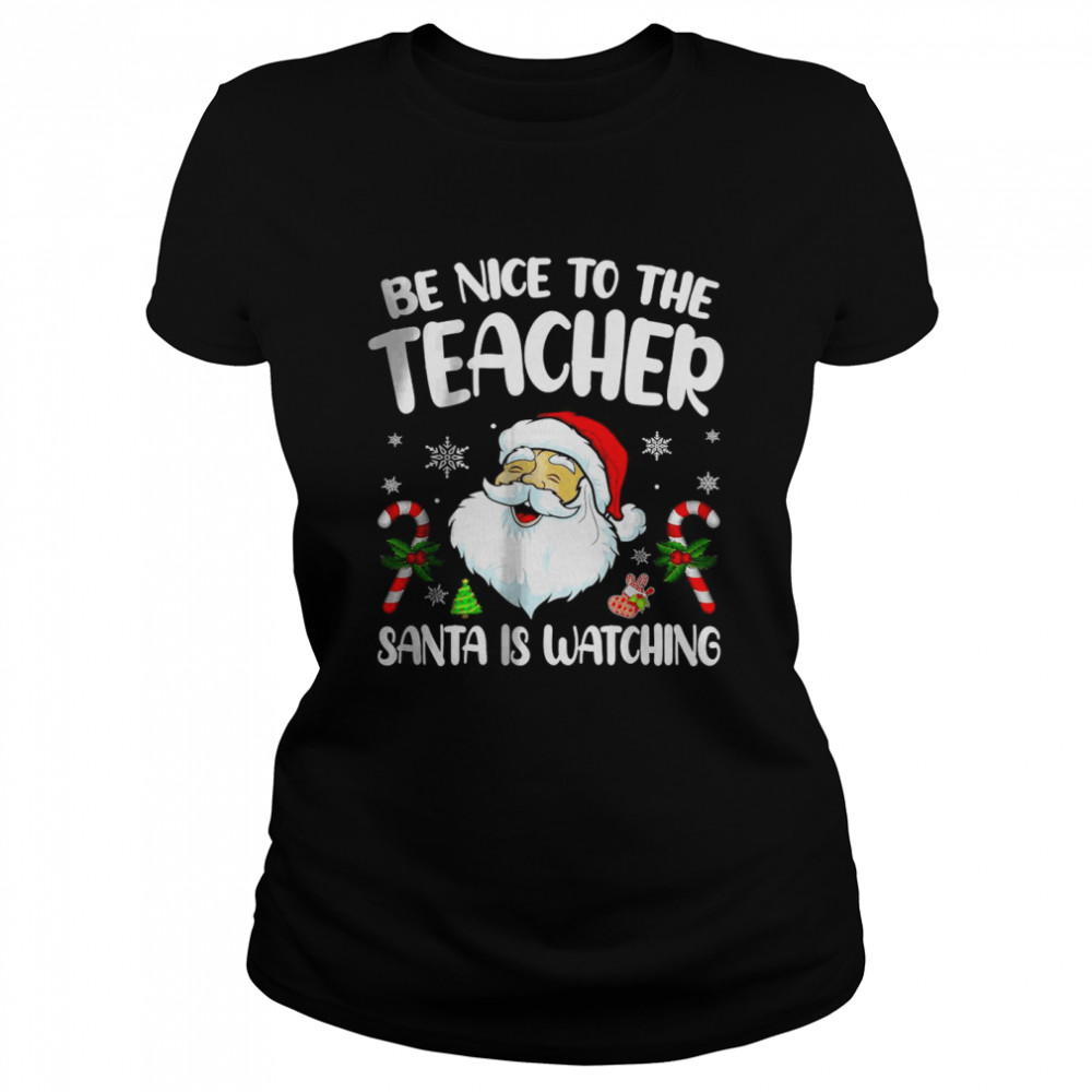 Be Nice To The Teacher Santa Is Watching  For Christmas T- Classic Women's T-shirt