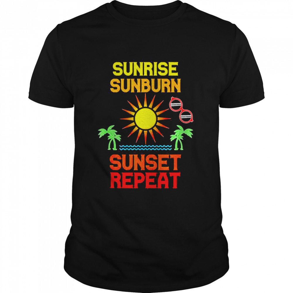 Sunrise Sunburn Sunset Repeat Beach Vacation Surfing Holiday Shirt