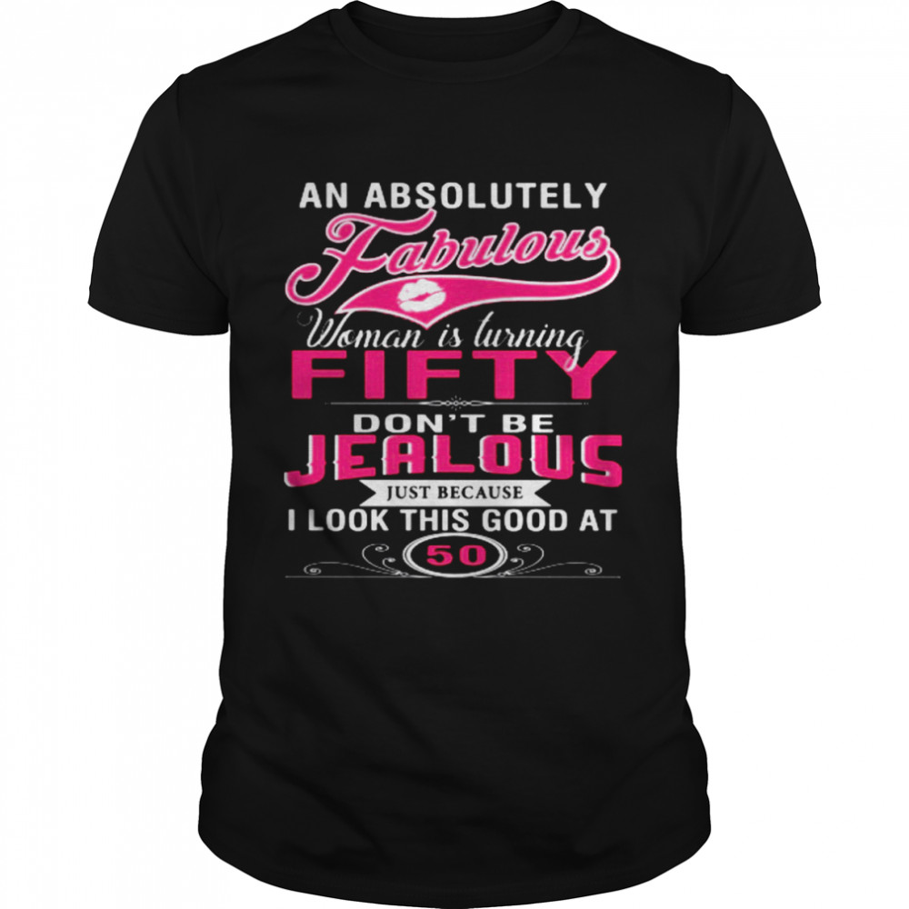 An Absolutely Fabulous Woman Is Turning Fifty Don’t Be Jealous  Classic Men's T-shirt