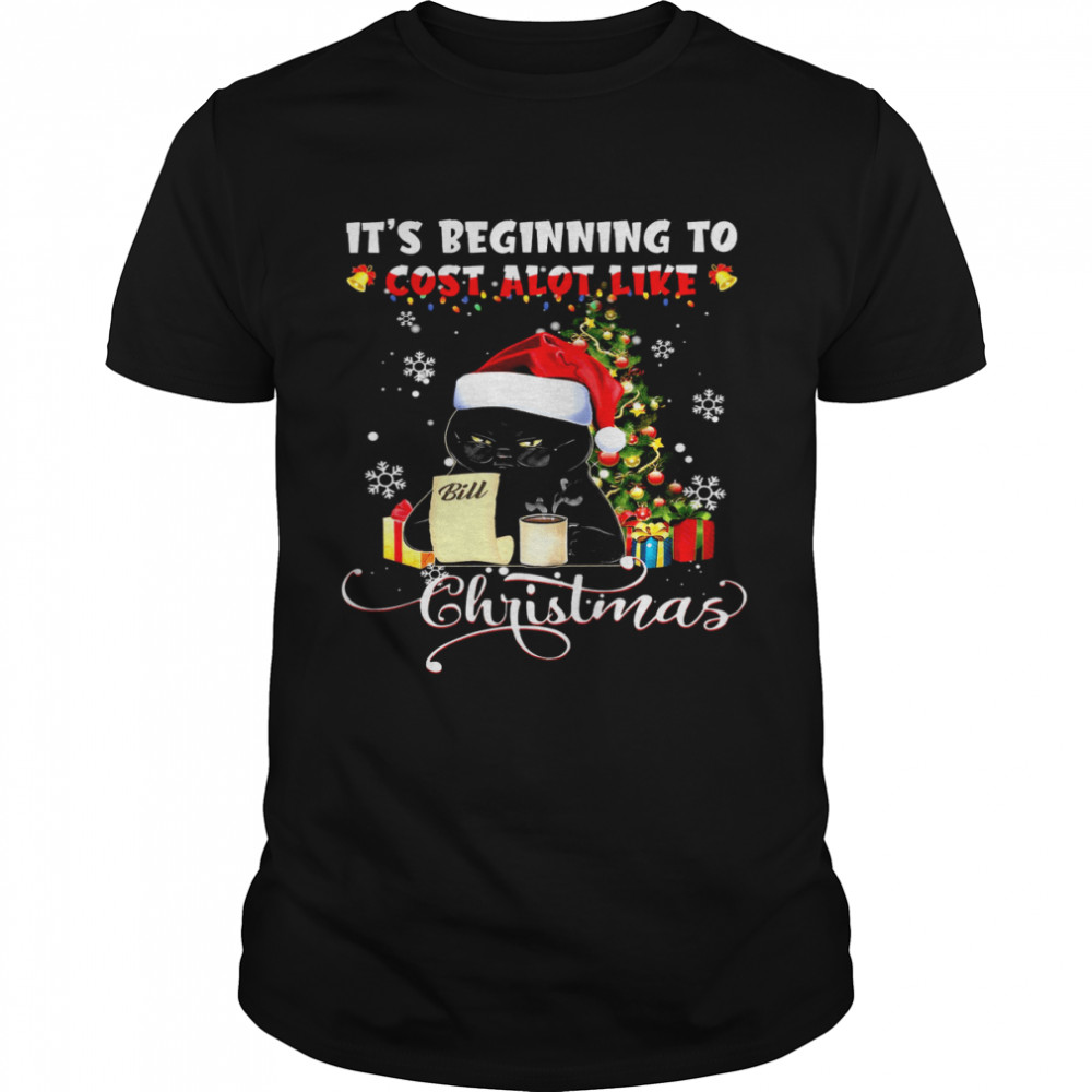 Cat It’s Beginning To Cost A Lot Like Christmas Shirt