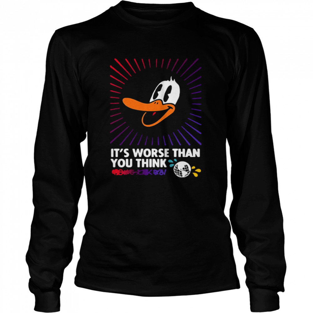 It’s Worse Than You Think  Long Sleeved T-shirt