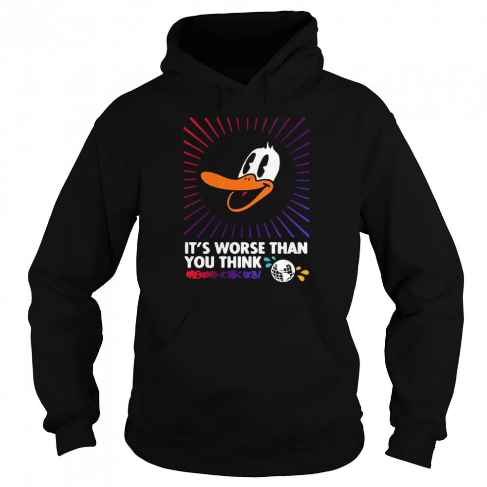 It’s Worse Than You Think  Unisex Hoodie