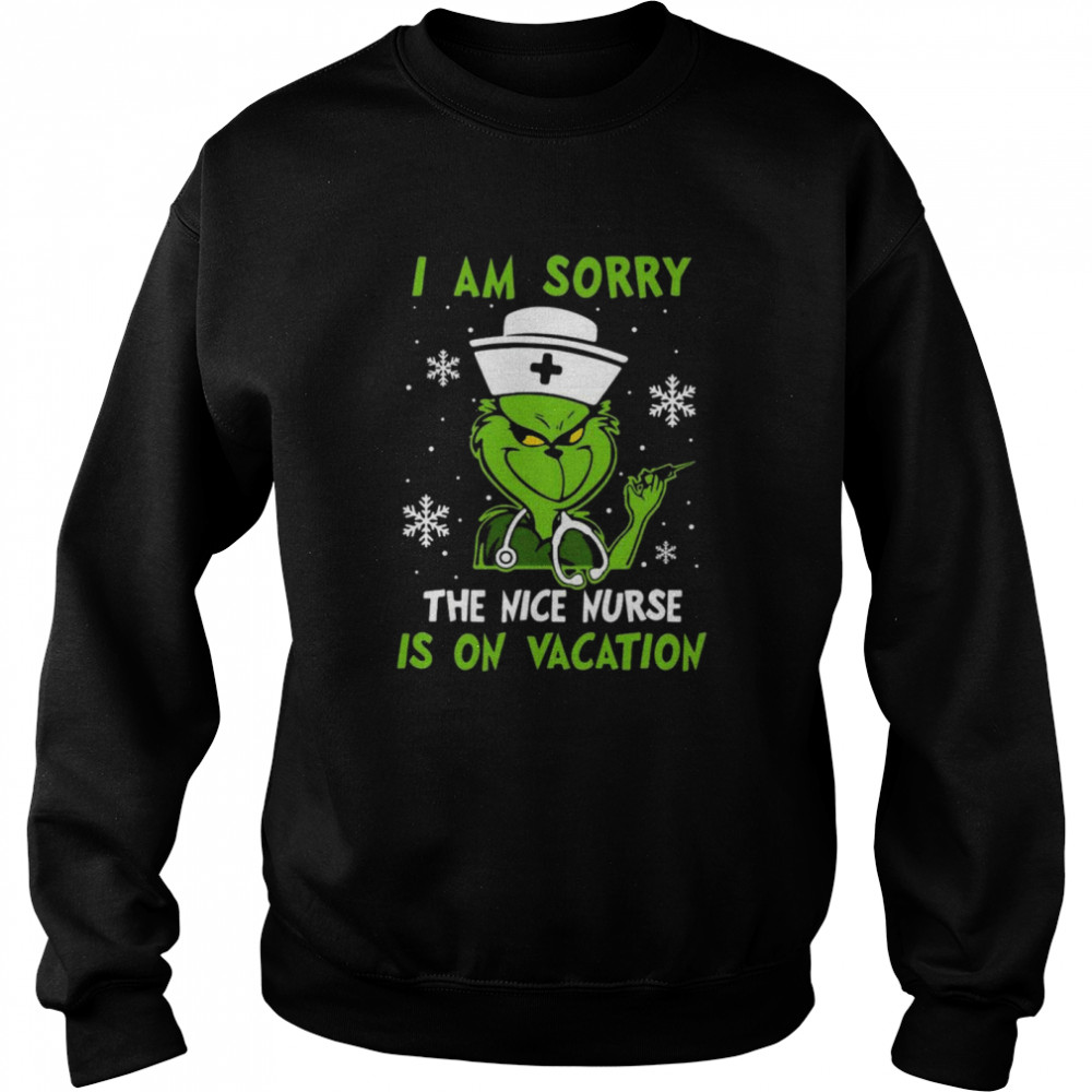 The Grinch I am sorry the nice Nurse is on vacation Christmas shirt Unisex Sweatshirt