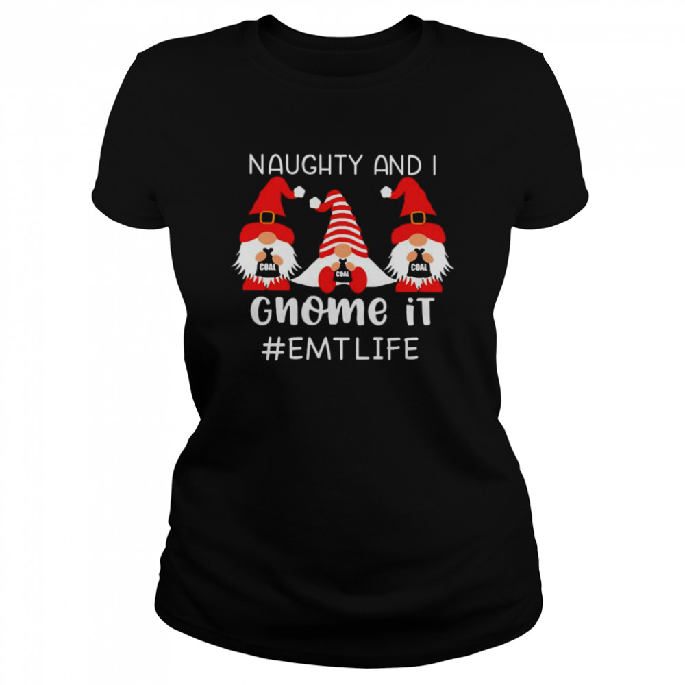 Naughty And I Gnome It EMT Life Christmas Sweater  Classic Women's T-shirt