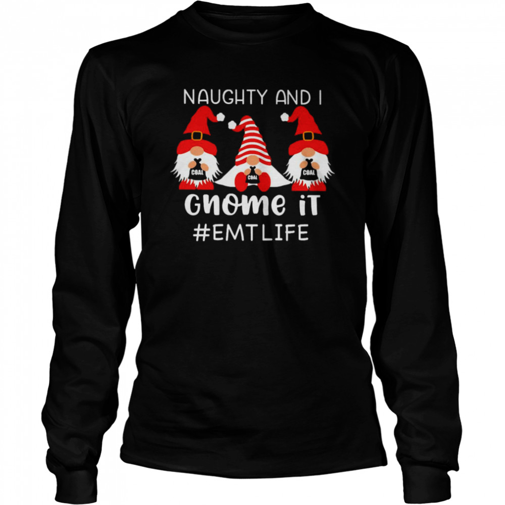 Naughty And I Gnome It EMT Life Christmas Sweater  Long Sleeved T-shirt