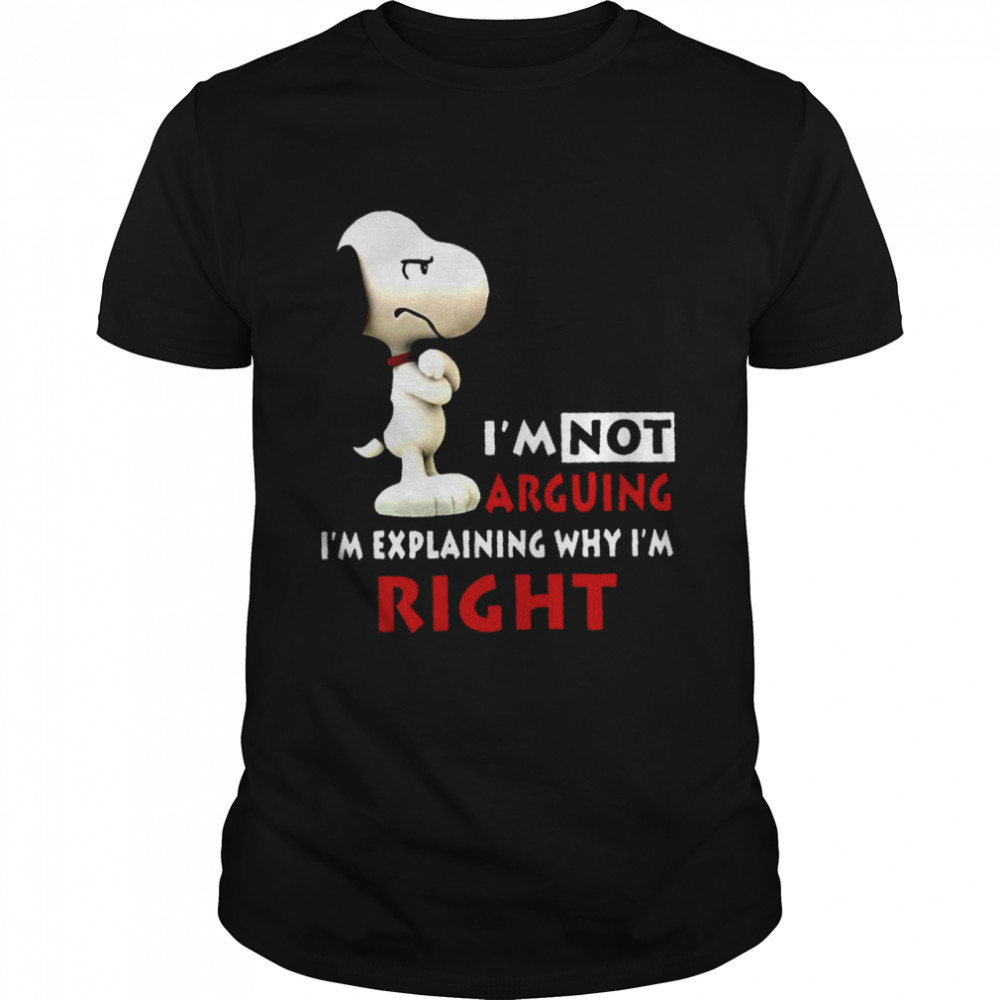 Snoopy I’m not arguing I’m explaining why I’m right shirt