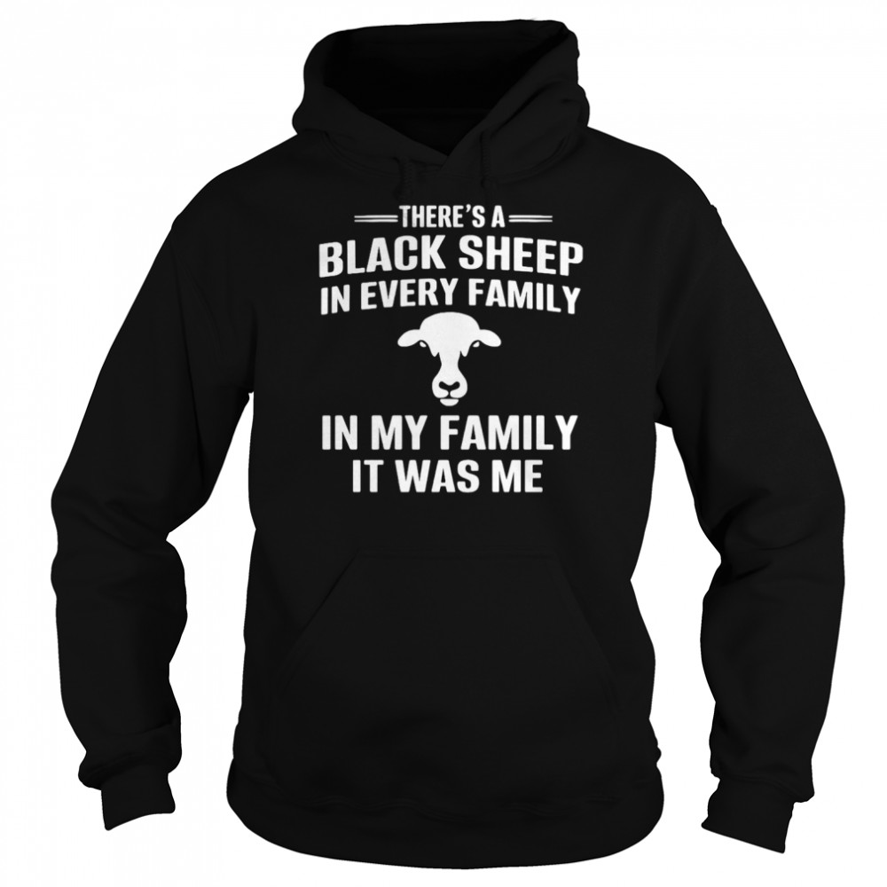 There’s A Black Sheep In Every Family In My Family It Was Me  Unisex Hoodie