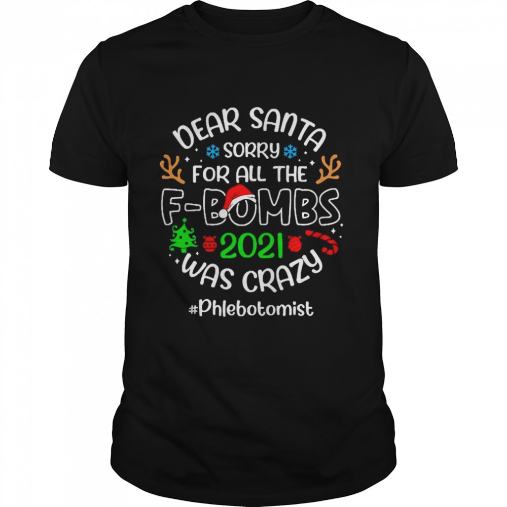 Dear Santa Sorry For All The F-Bombs 2021 Was Crazy Phlebotomist Christmas Sweater T-shirt