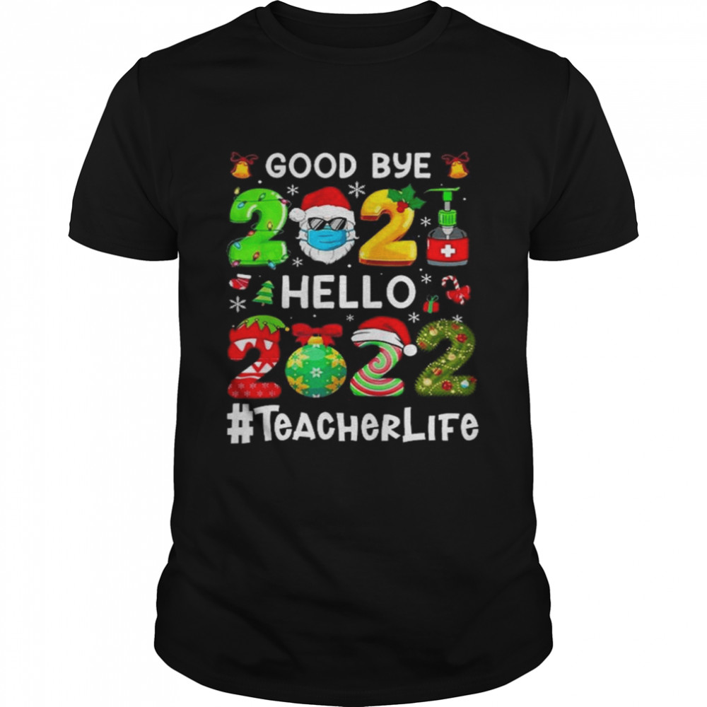 Good bye 2021 Hello 2022 Happy New Year Teacher Life Christmas shirt