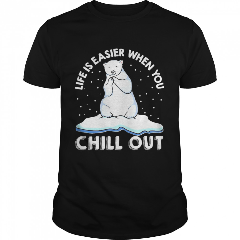 Life Is Easier When You Chill Out Polar Bear Pun T-shirt