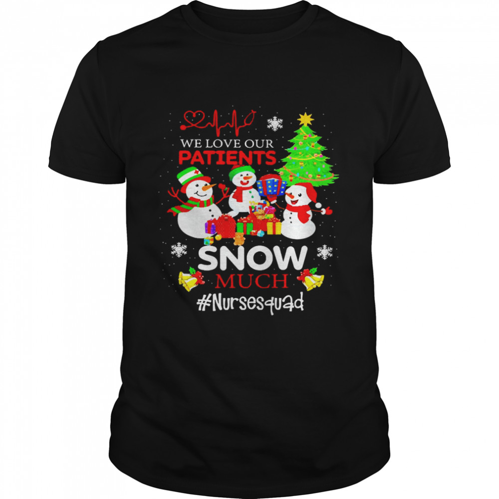 We Love Our Patients Snow Much Nurse Squad Christmas Sweater Shirt